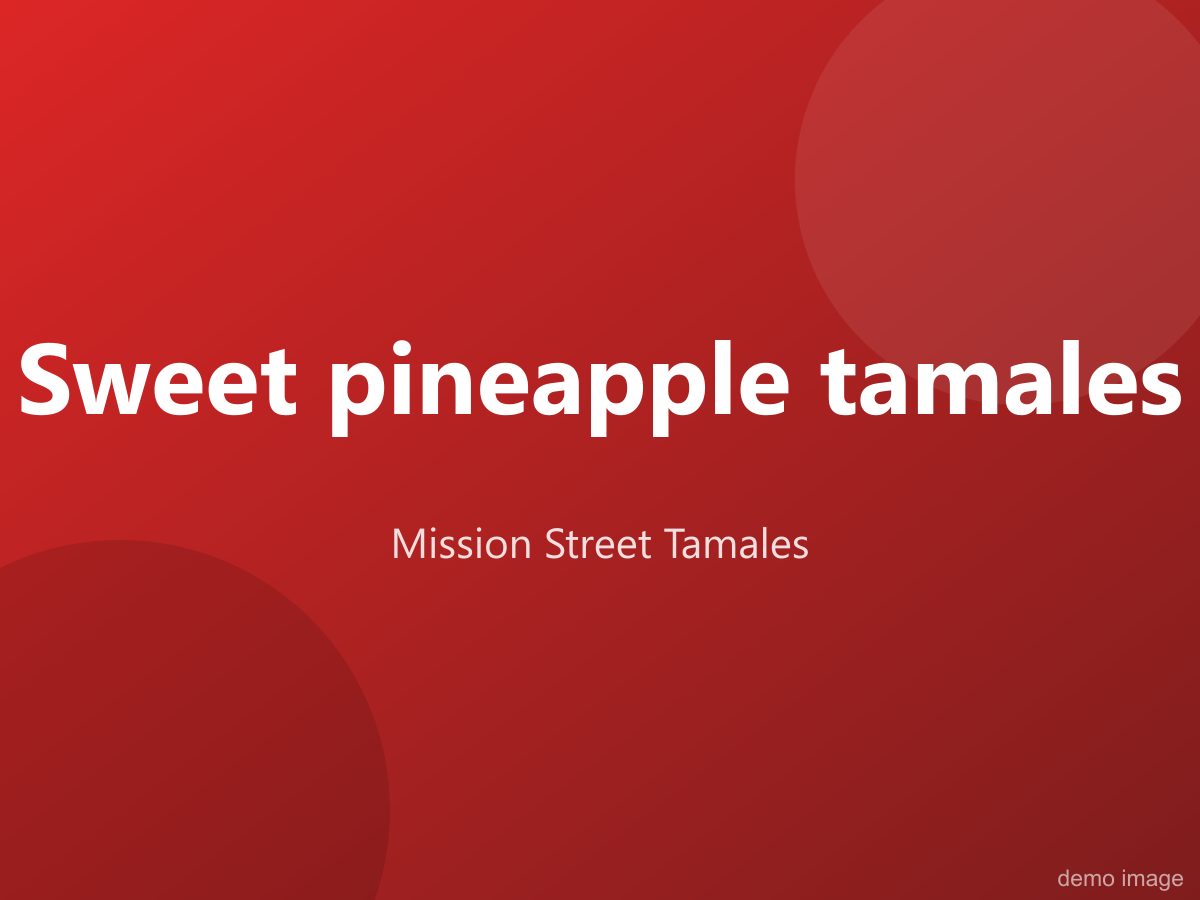 Sweet pineapple tamales